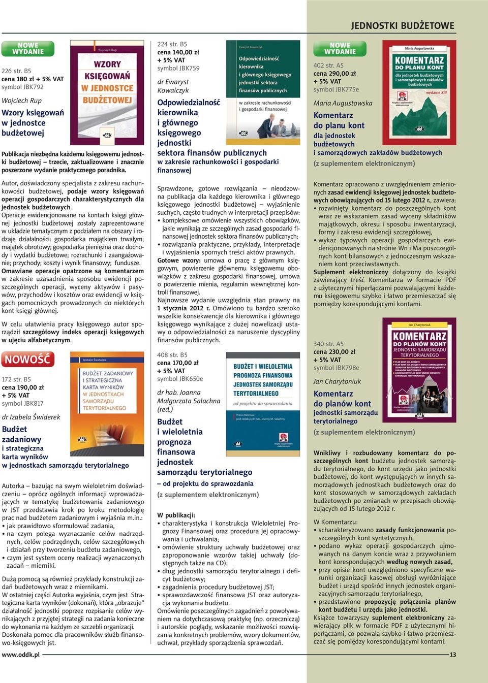 praktycznego poradnika. Autor, doświadczony specjalista z zakresu rachunkowości budżetowej, podaje wzory księgowań operacji gospodarczych charakterystycznych dla jednostek budżetowych.