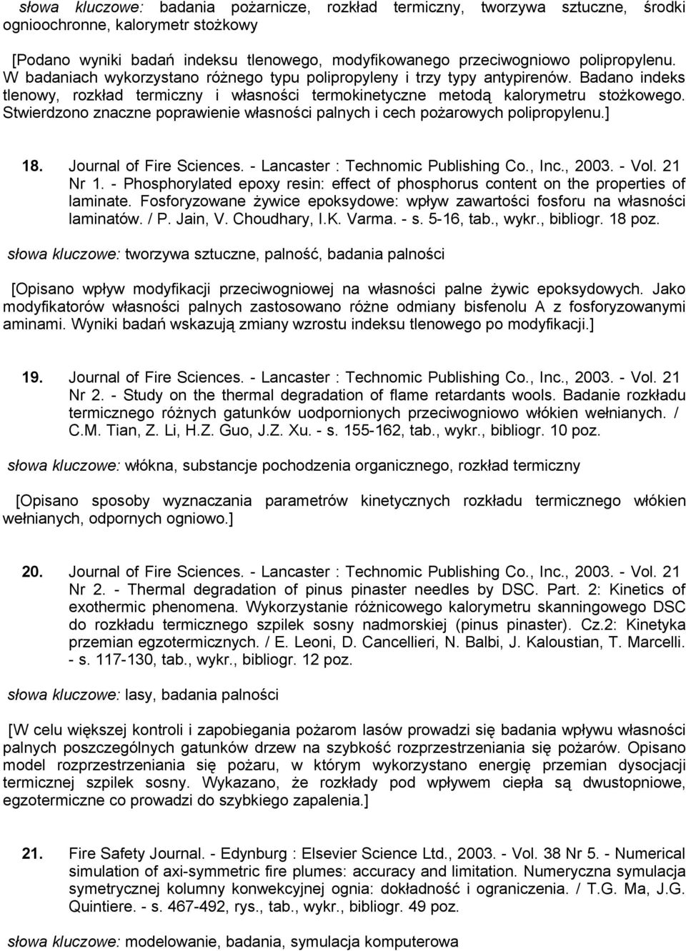 Stwierdzono znaczne poprawienie własności palnych i cech pożarowych polipropylenu.] 18. Journal of Fire Sciences. - Lancaster : Technomic Publishing Co., Inc., 2003. - Vol. 21 Nr 1.