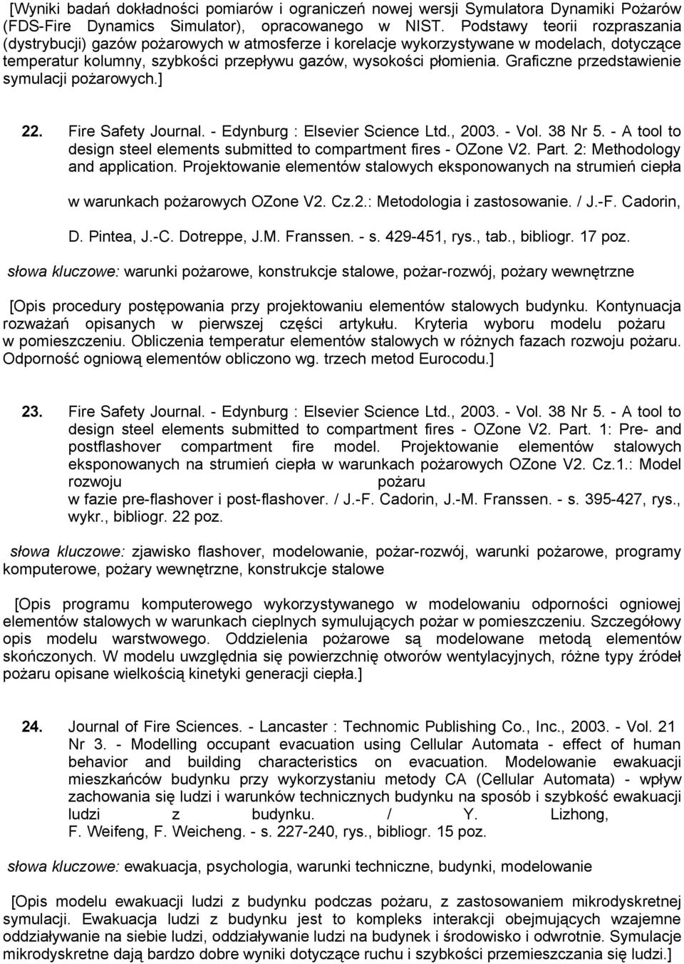 Graficzne przedstawienie symulacji pożarowych.] 22. Fire Safety Journal. - Edynburg : Elsevier Science Ltd., 2003. - Vol. 38 Nr 5.