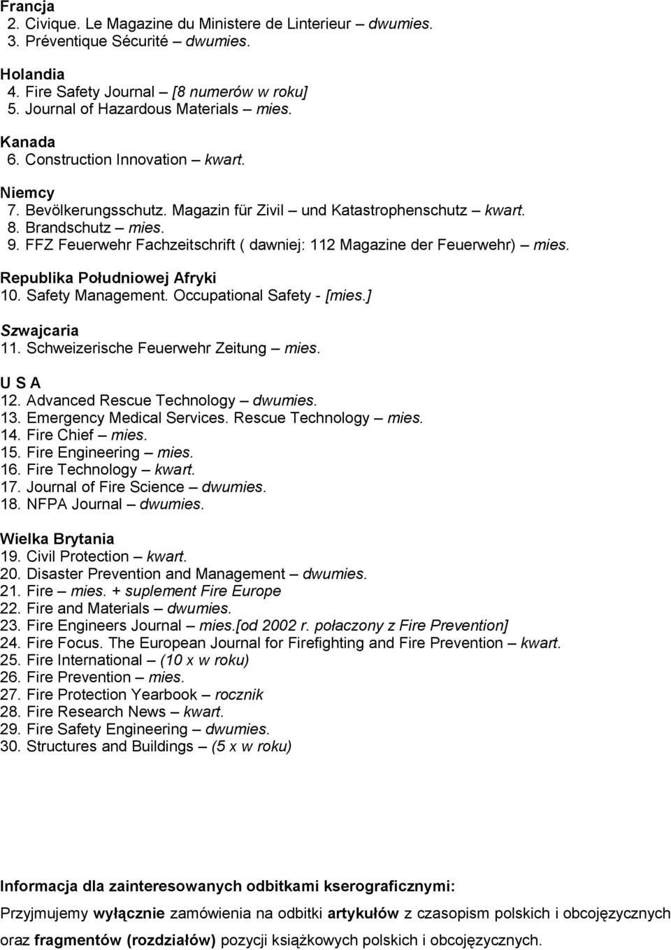 FFZ Feuerwehr Fachzeitschrift ( dawniej: 112 Magazine der Feuerwehr) mies. Republika Południowej Afryki 10. Safety Management. Occupational Safety - [mies.] Szwajcaria 11.