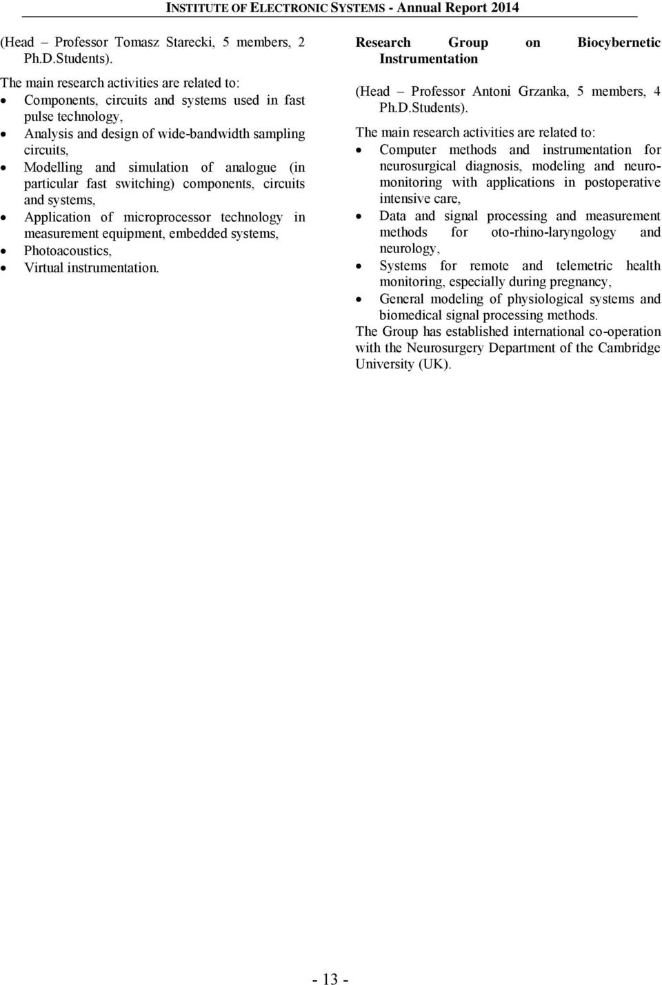 analogue (in particular fast switching) components, circuits and systems, Application of microprocessor technology in measurement equipment, embedded systems, Photoacoustics, Virtual instrumentation.