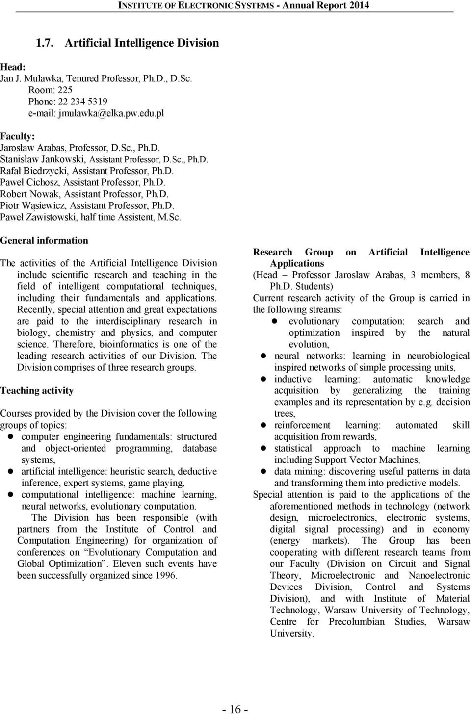 Sc. General information The activities of the Artificial Intelligence Division include scientific research and teaching in the field of intelligent computational techniques, including their