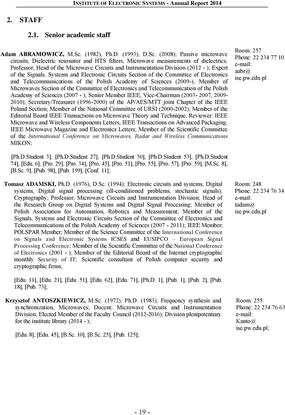 (2008); Passive microwave circuits, Dielectric resonator and HTS filters, Microwave measurements of dielectrics; Professor; Head of the Microwave Circuits and Instrumentation Division (2012 - );