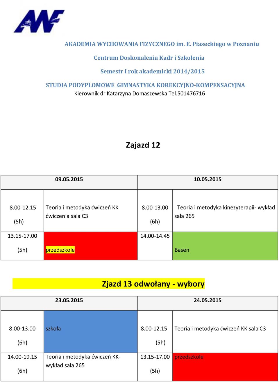 45 przedszkole Basen Zjazd 13 odwołany - wybory 23.05.2015 24.05.2015 8.00-13.00 szkoła 8.00-12.