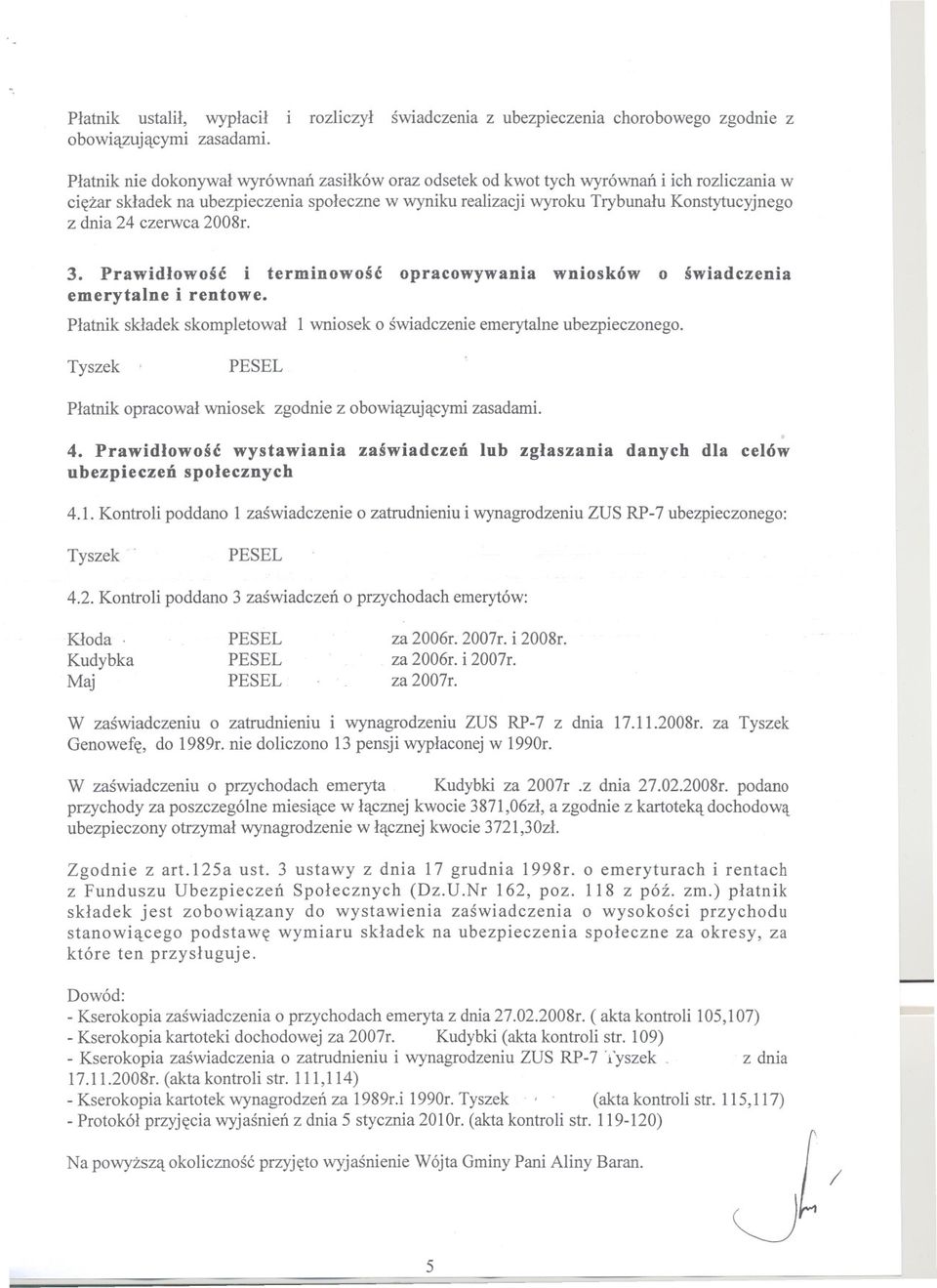 wyniku realizacjiwyroku Trybunalu Konstytucyjnego z dnia 24 czerwca 2008r. 3. Prawidlowosc i terminowosc opracowywania wniosków oswiadczenia emerytalne i rentowe.