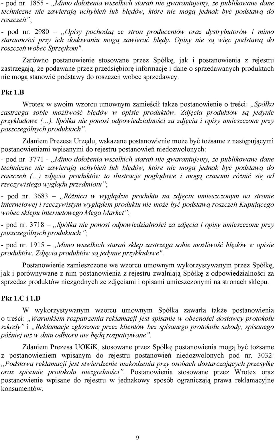 Zarówno postanowienie stosowane przez Spółkę, jak i postanowienia z rejestru zastrzegają, Ŝe podawane przez przedsiębiorę informacje i dane o sprzedawanych produktach nie mogą stanowić podstawy do