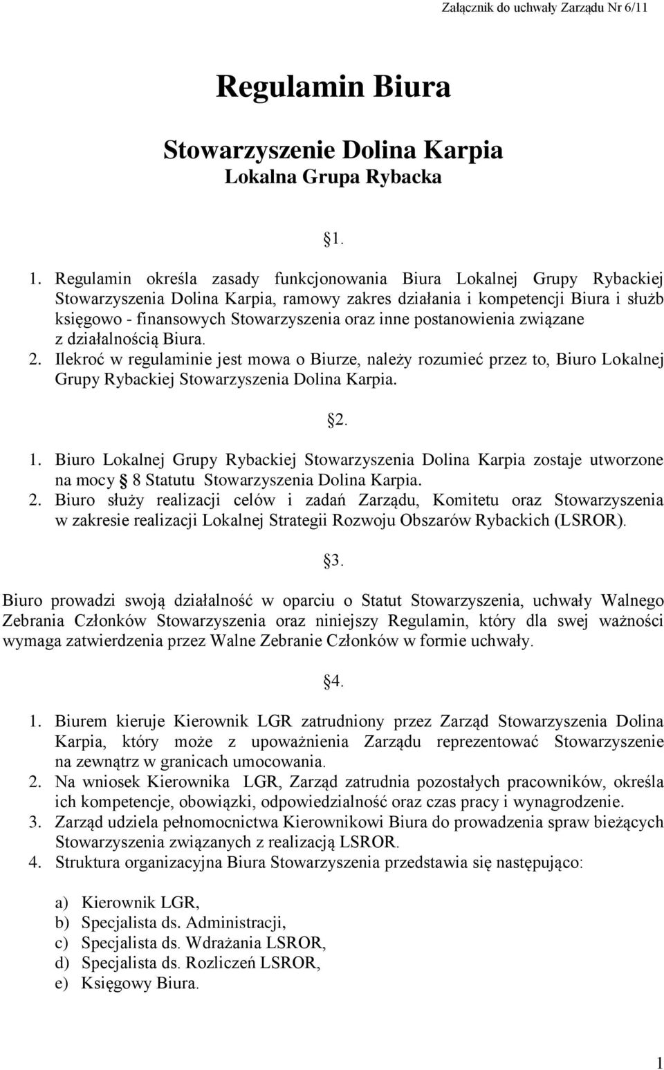 inne postanowienia związane z działalnością Biura. 2. Ilekroć w regulaminie jest mowa o Biurze, należy rozumieć przez to, Biuro Lokalnej Grupy Rybackiej Stowarzyszenia Dolina Karpia. 2. 1.