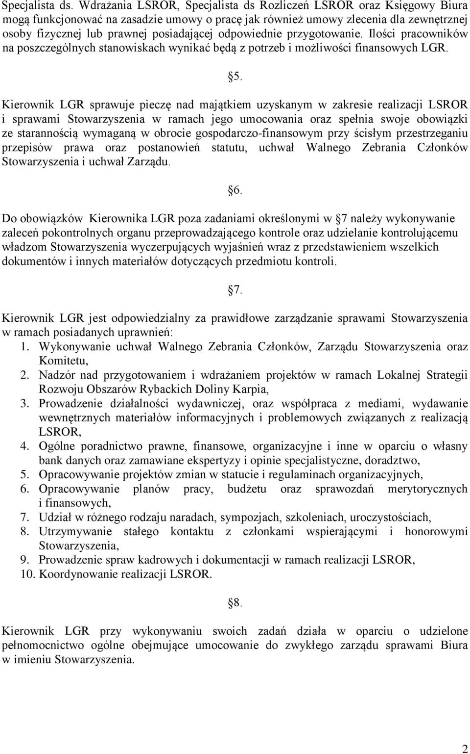 odpowiednie przygotowanie. Ilości pracowników na poszczególnych stanowiskach wynikać będą z potrzeb i możliwości finansowych LGR. 5.