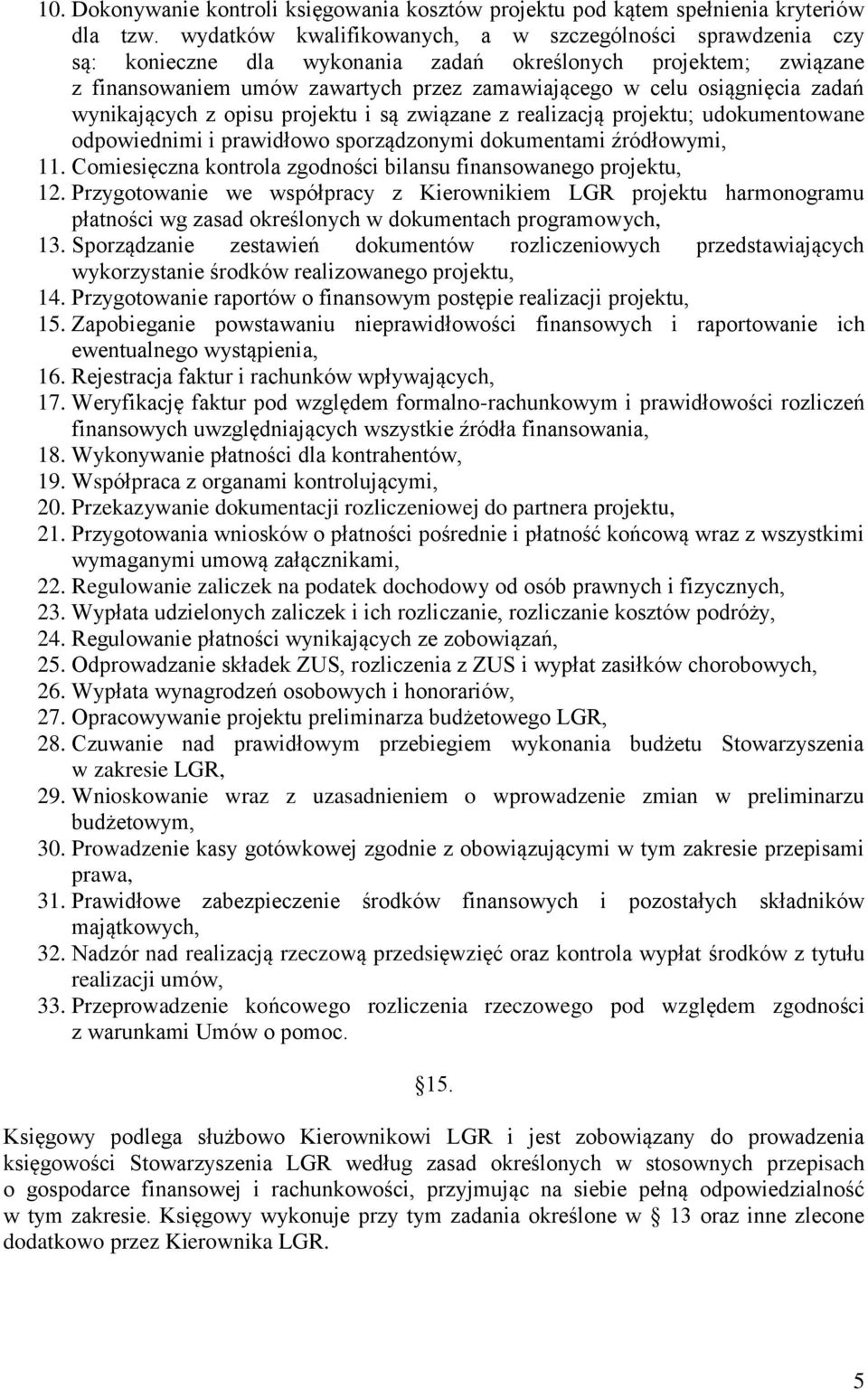 zadań wynikających z opisu projektu i są związane z realizacją projektu; udokumentowane odpowiednimi i prawidłowo sporządzonymi dokumentami źródłowymi, 11.
