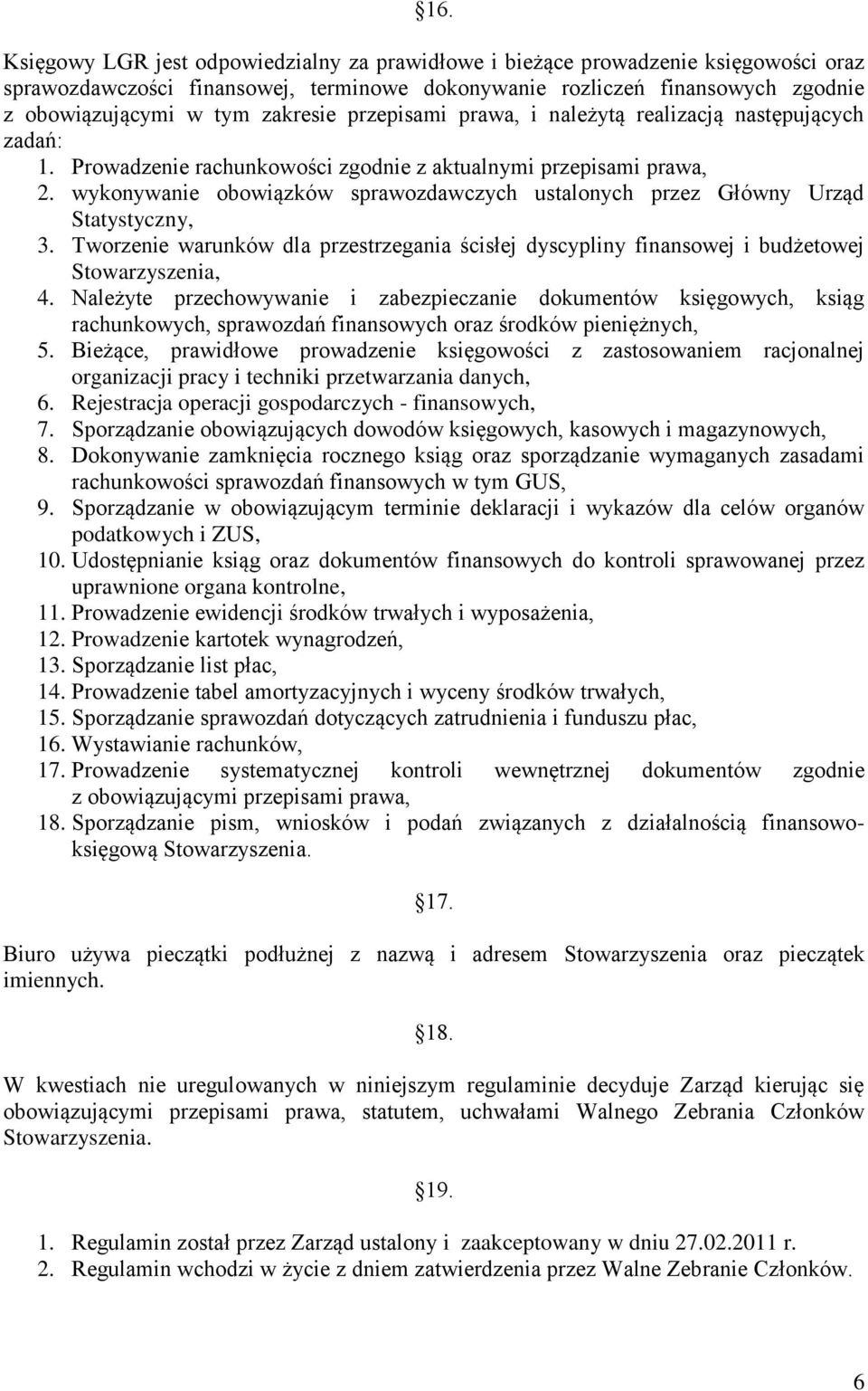 wykonywanie obowiązków sprawozdawczych ustalonych przez Główny Urząd Statystyczny, 3. Tworzenie warunków dla przestrzegania ścisłej dyscypliny finansowej i budżetowej Stowarzyszenia, 4.