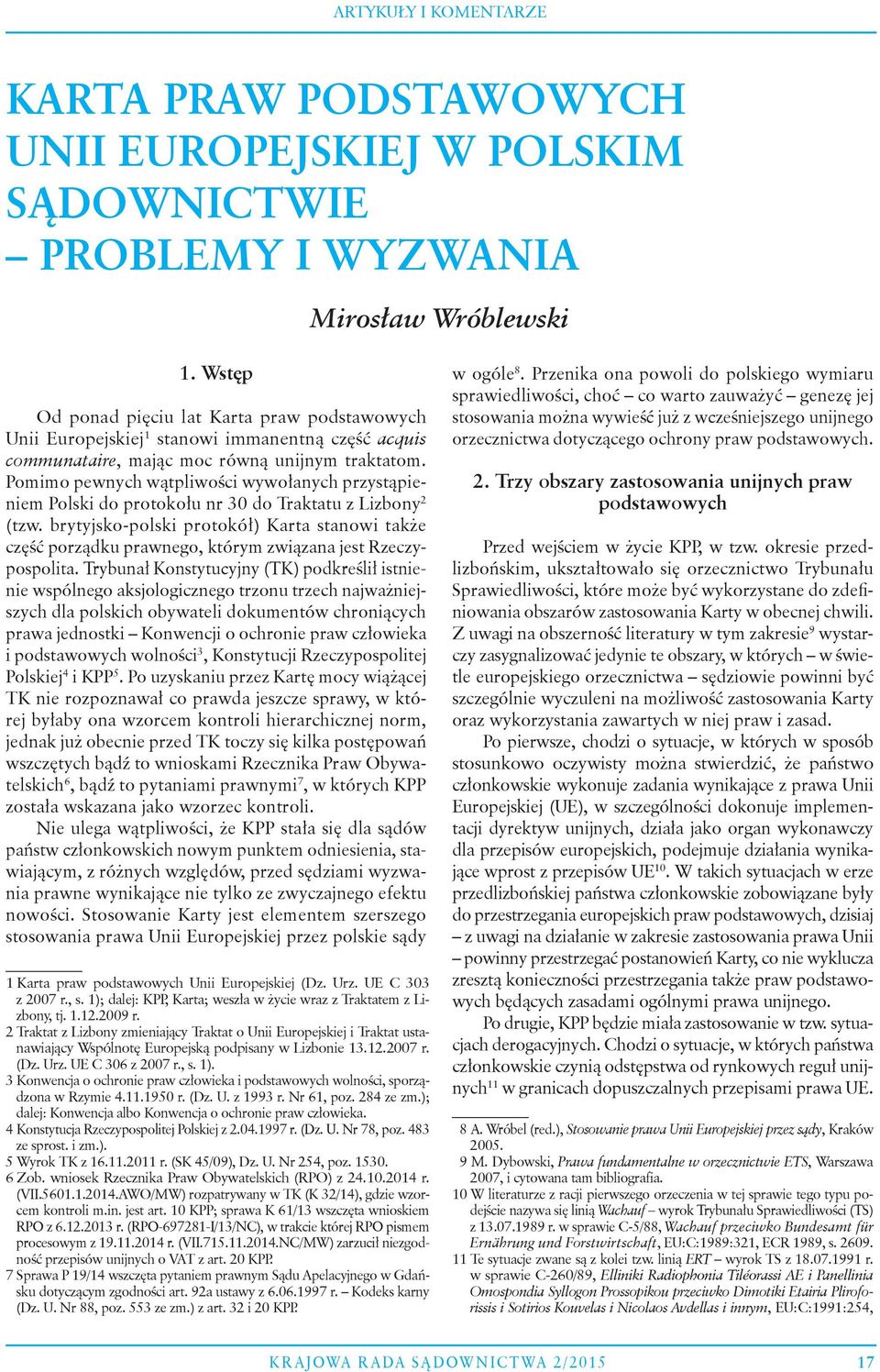 Pomimo pewnych wątpliwości wywołanych przystąpieniem Polski do protokołu nr 30 do Traktatu z Lizbony 2 (tzw.