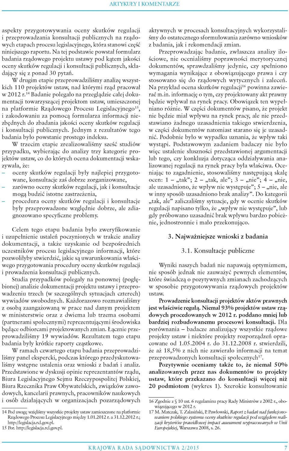 W drugim etapie przeprowadziliśmy analizę wszystkich 110 projektów ustaw, nad którymi rząd pracował w 2012 r.