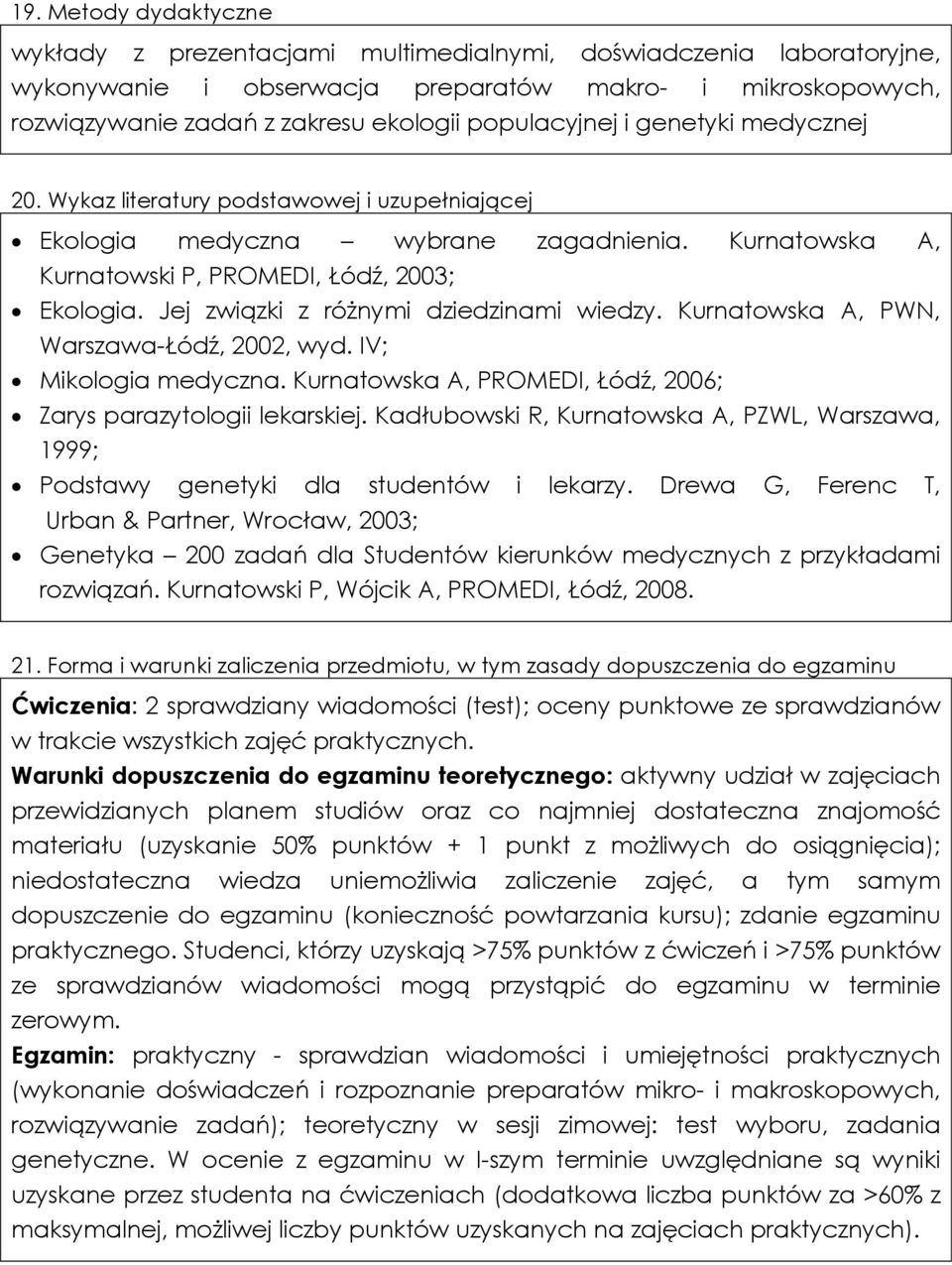 Jej związki z różnymi dziedzinami wiedzy. Kurnatowska A, PWN, Warszawa-Łódź, 2002, wyd. IV; Mikologia medyczna. Kurnatowska A, PROMEDI, Łódź, 2006; Zarys parazytologii lekarskiej.