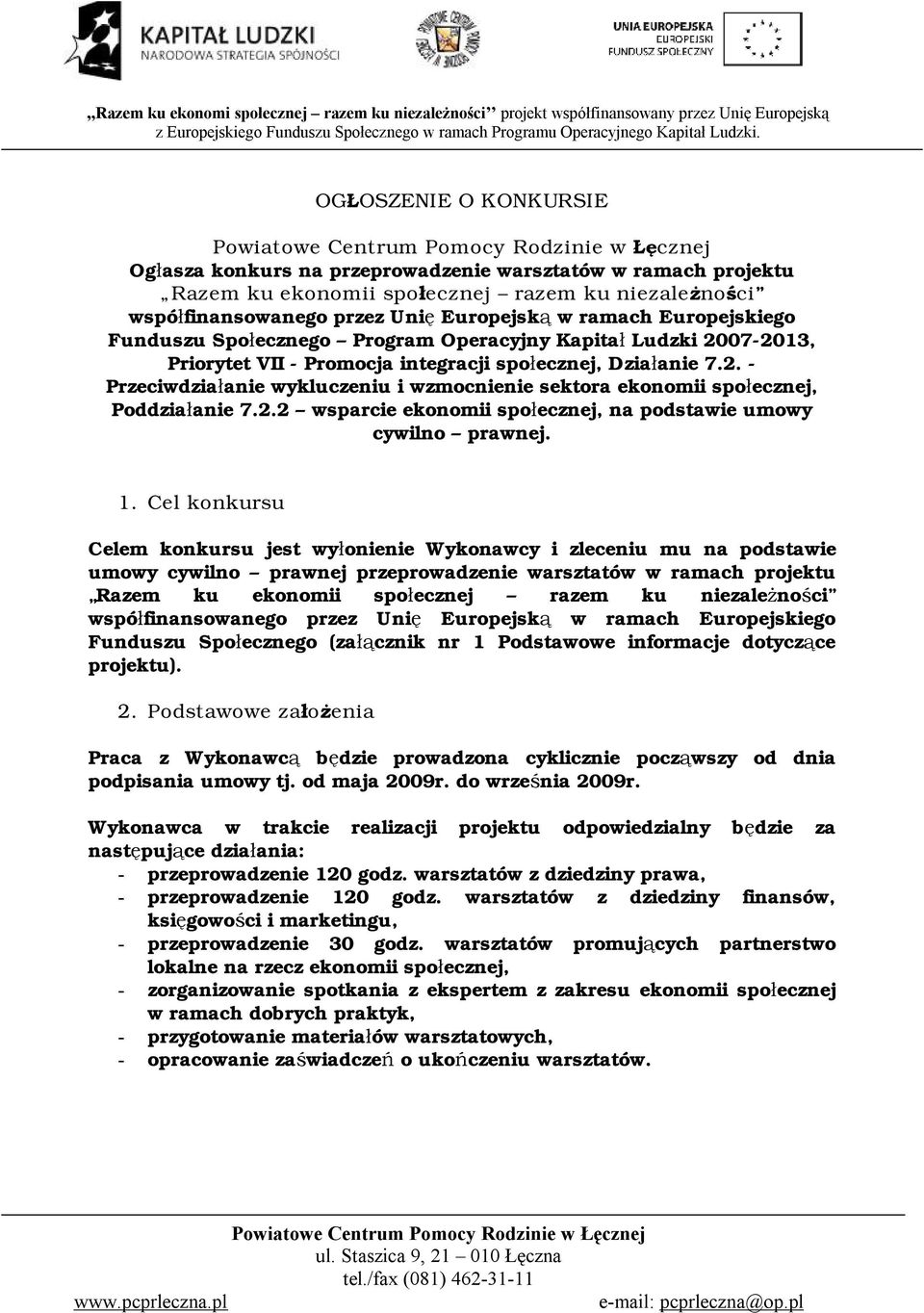 informacje dotyczące projektu). 2. Podstawowe założenia Praca z Wykonawcą będzie prowadzona cyklicznie począwszy od dnia podpisania umowy tj. od maja 2009r. do września 2009r.