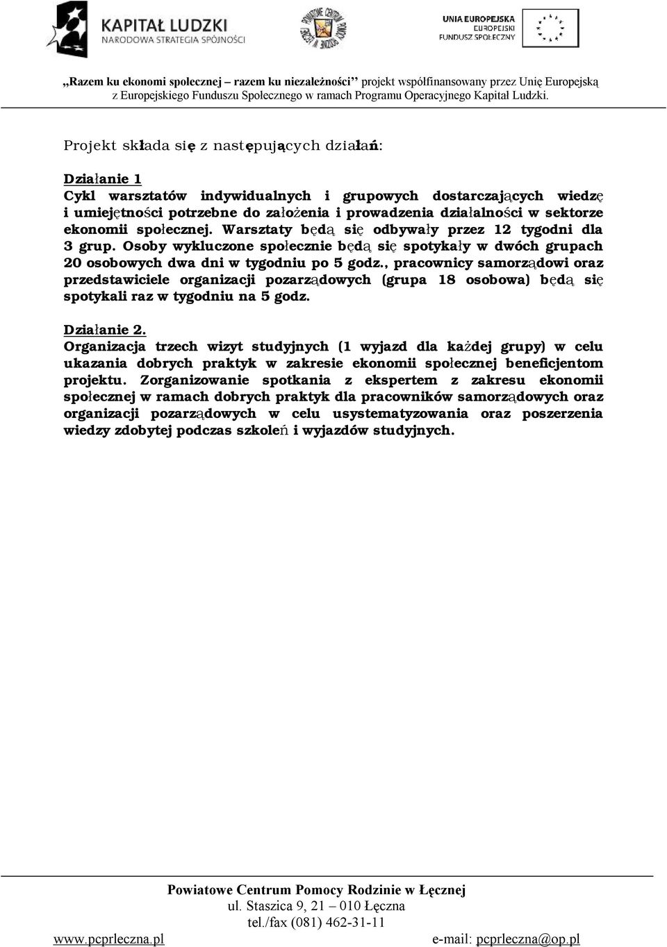 , pracownicy samorządowi oraz przedstawiciele organizacji pozarządowych (grupa 18 osobowa) będą się spotykali raz w tygodniu na 5 godz. Działanie 2.