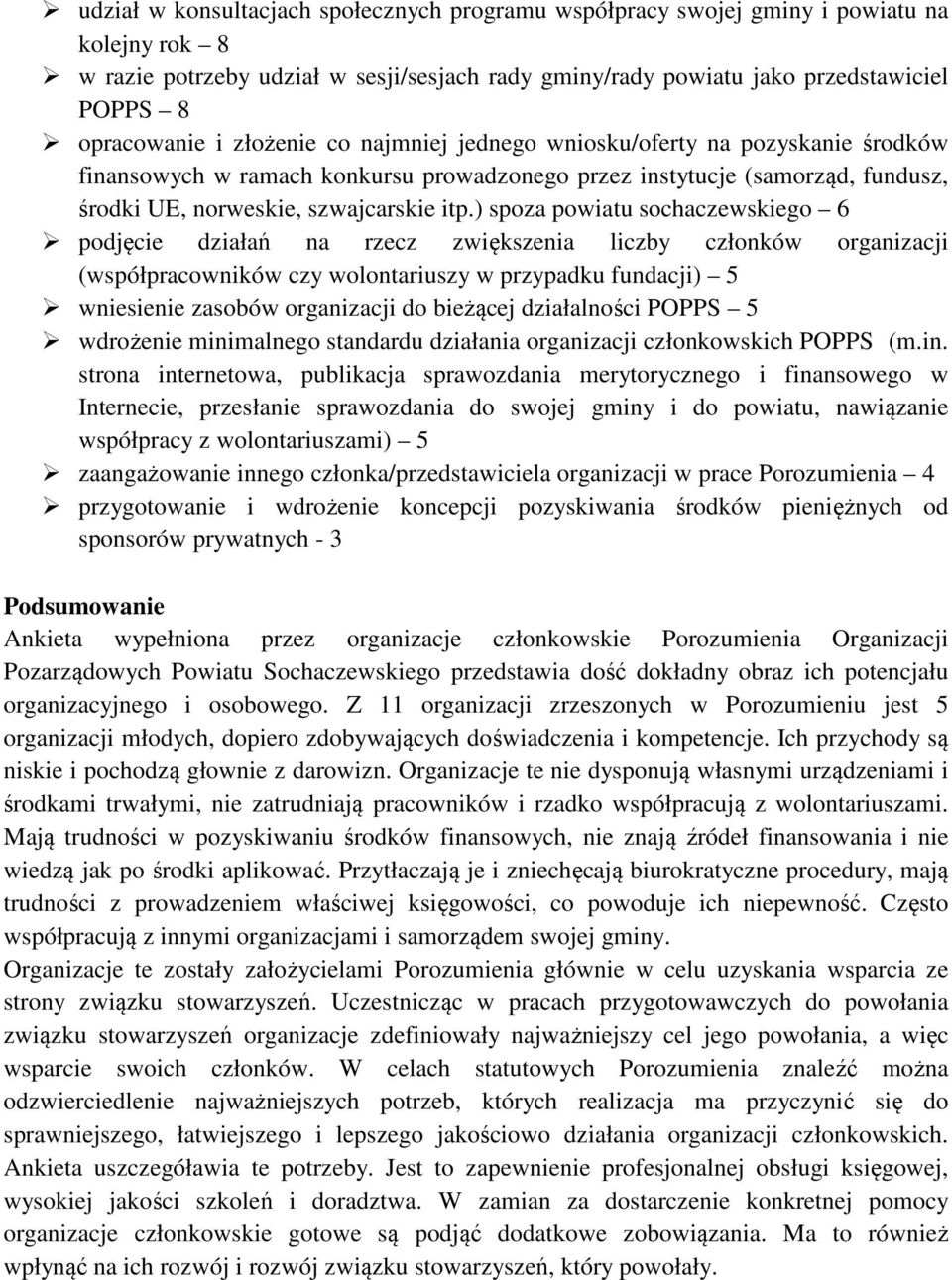 ) spoza powiatu sochaczewskiego 6 podjęcie działań na rzecz zwiększenia liczby członków organizacji (współpracowników czy wolontariuszy w przypadku fundacji) 5 wniesienie zasobów organizacji do