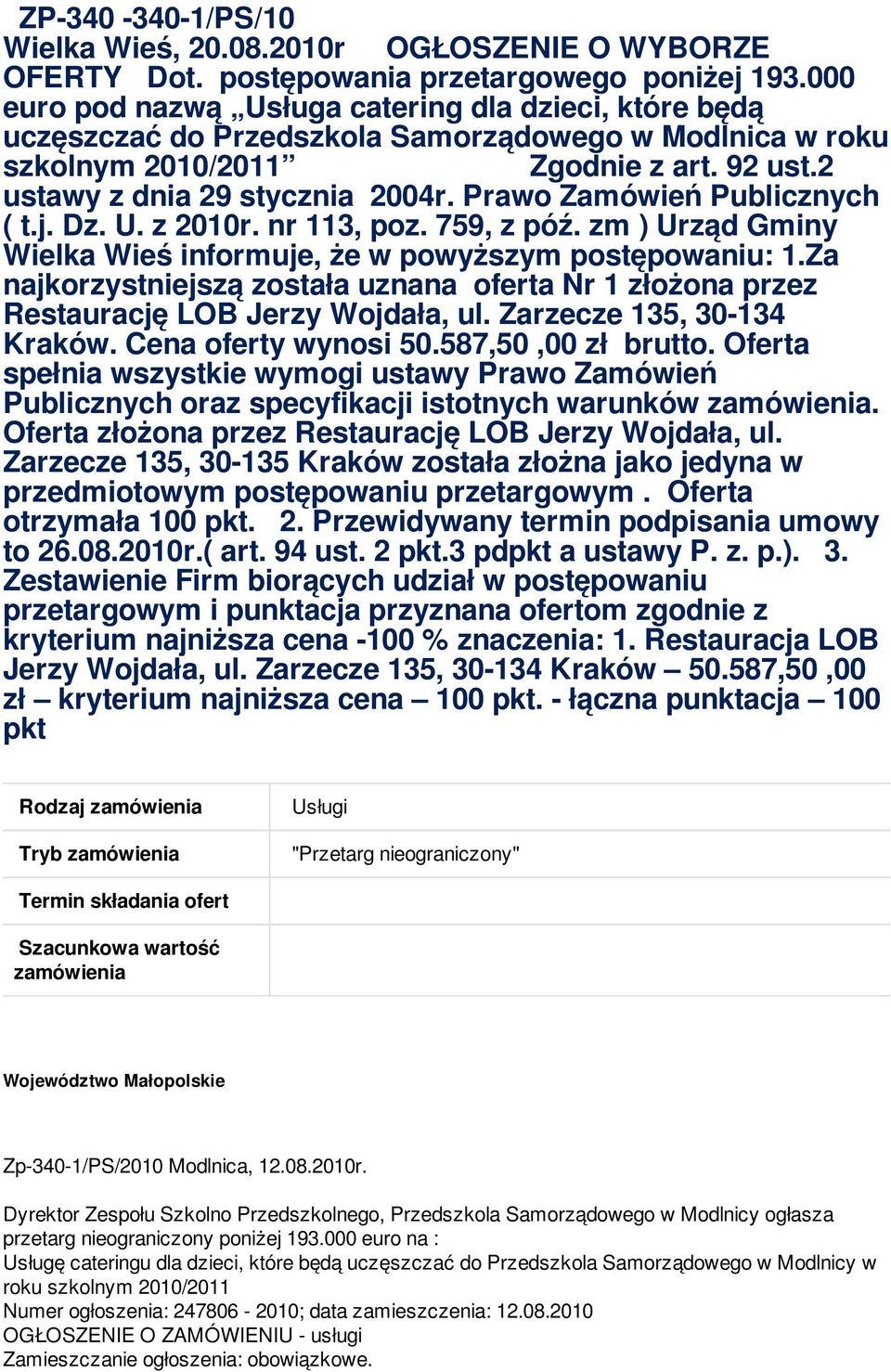 Prawo Zamówień Publicznych ( t.j. Dz. U. z 2010r. nr 113, poz. 759, z póź. zm ) Urząd Gminy Wielka Wieś informuje, że w powyższym postępowaniu: 1.