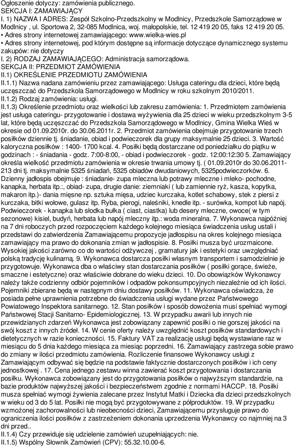 pl Adres strony internetowej, pod którym dostępne są informacje dotyczące dynamicznego systemu zakupów: nie dotyczy I. 2) RODZAJ ZAMAWIAJĄCEGO: Administracja samorządowa.