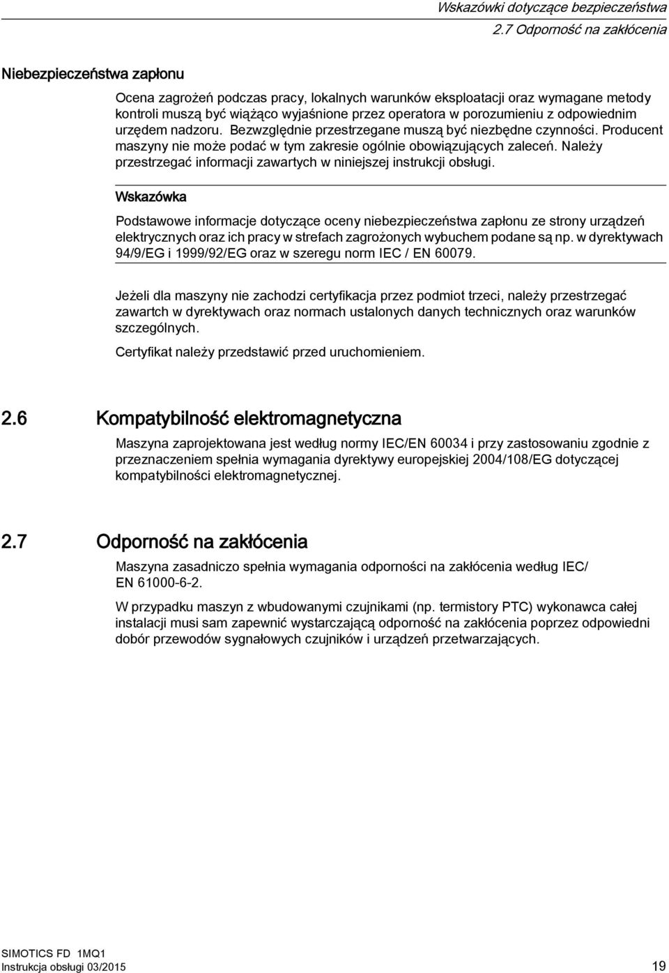 porozumieniu z odpowiednim urzędem nadzoru. Bezwzględnie przestrzegane muszą być niezbędne czynności. Producent maszyny nie może podać w tym zakresie ogólnie obowiązujących zaleceń.