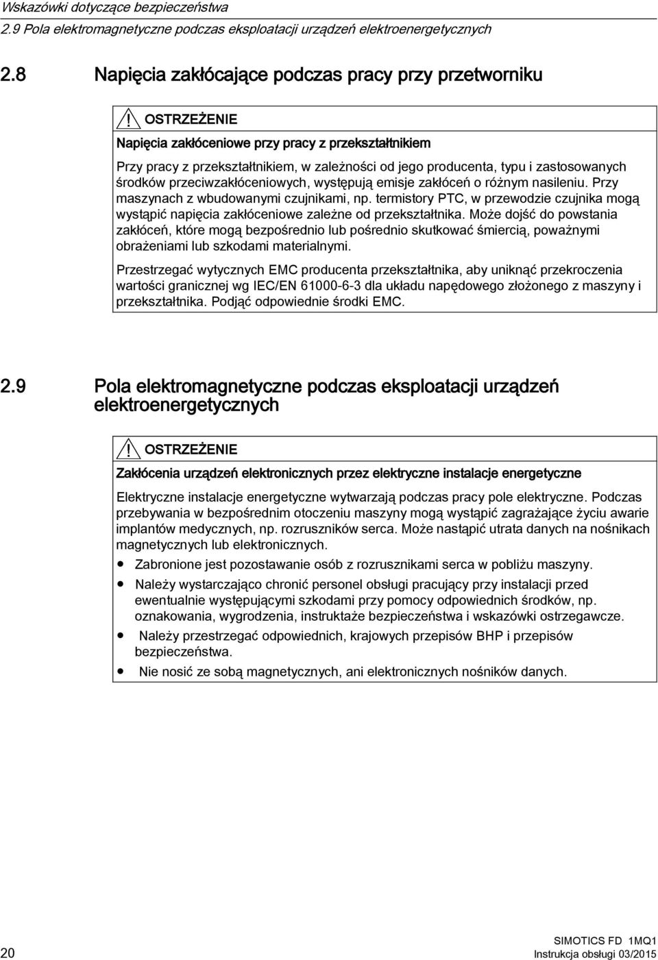 zastosowanych środków przeciwzakłóceniowych, występują emisje zakłóceń o różnym nasileniu. Przy maszynach z wbudowanymi czujnikami, np.