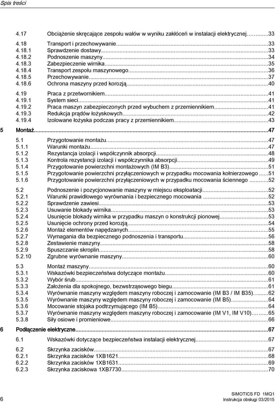 ..41 4.19.2 Praca maszyn zabezpieczonych przed wybuchem z przemiennikiem...41 4.19.3 Redukcja prądów łożyskowych...42 4.19.4 Izolowane łożyska podczas pracy z przemiennikiem...43 5 Montaż...47 5.