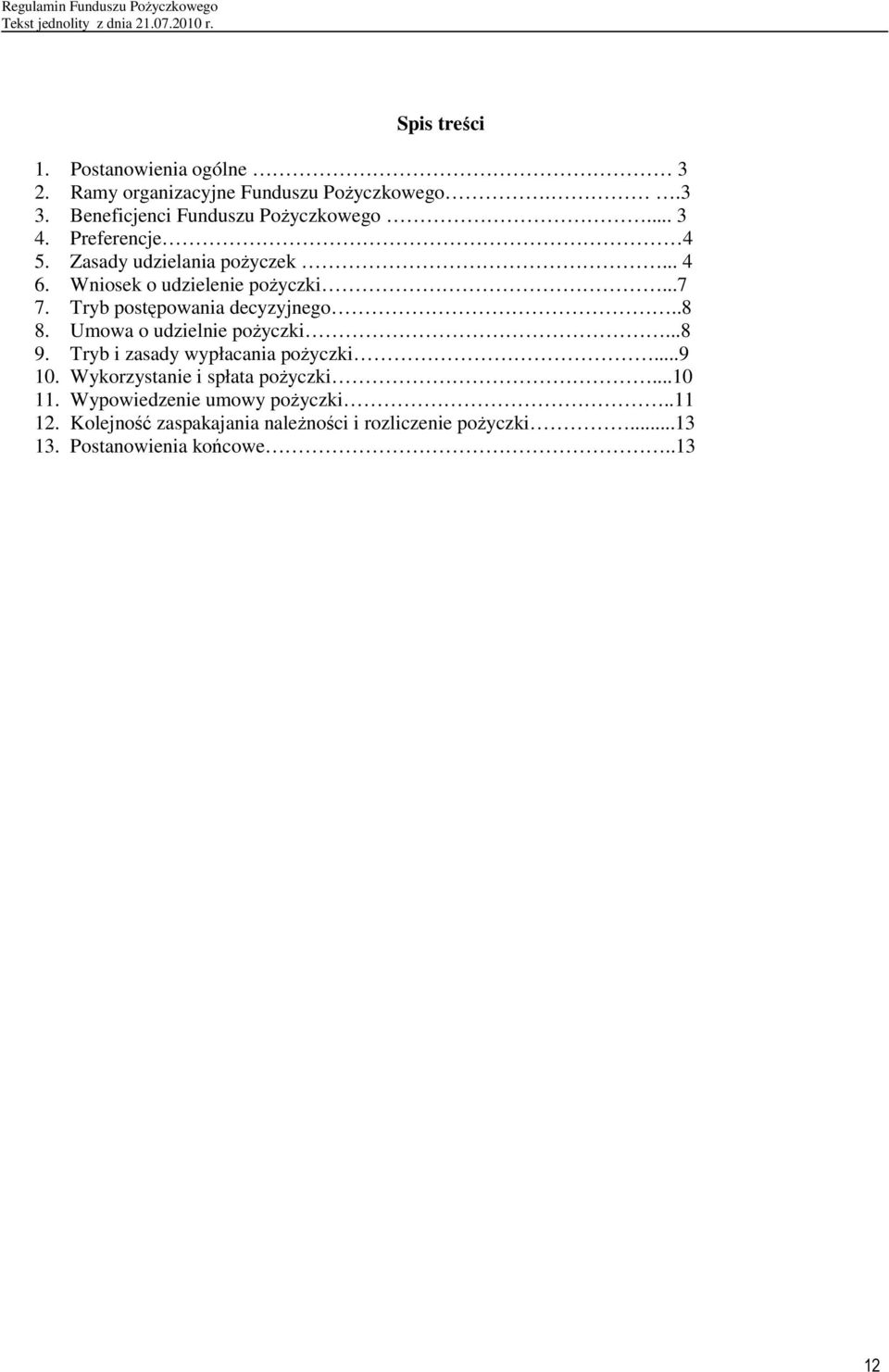 Tryb postępowania decyzyjnego..8 8. Umowa o udzielnie poŝyczki...8 9. Tryb i zasady wypłacania poŝyczki...9 10.