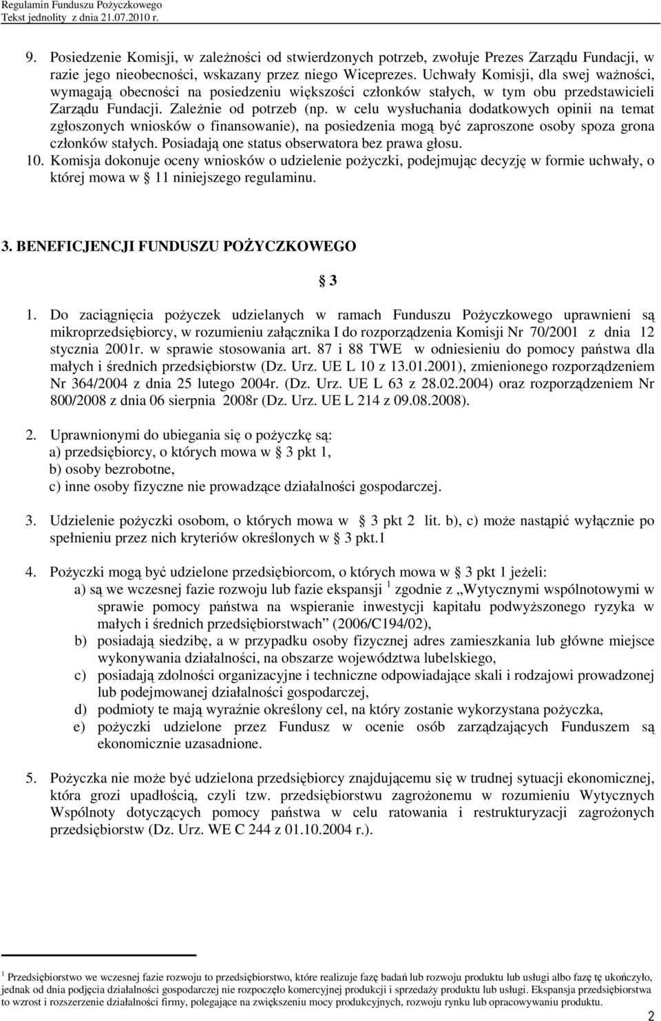 w celu wysłuchania dodatkowych opinii na temat zgłoszonych wniosków o finansowanie), na posiedzenia mogą być zaproszone osoby spoza grona członków stałych.