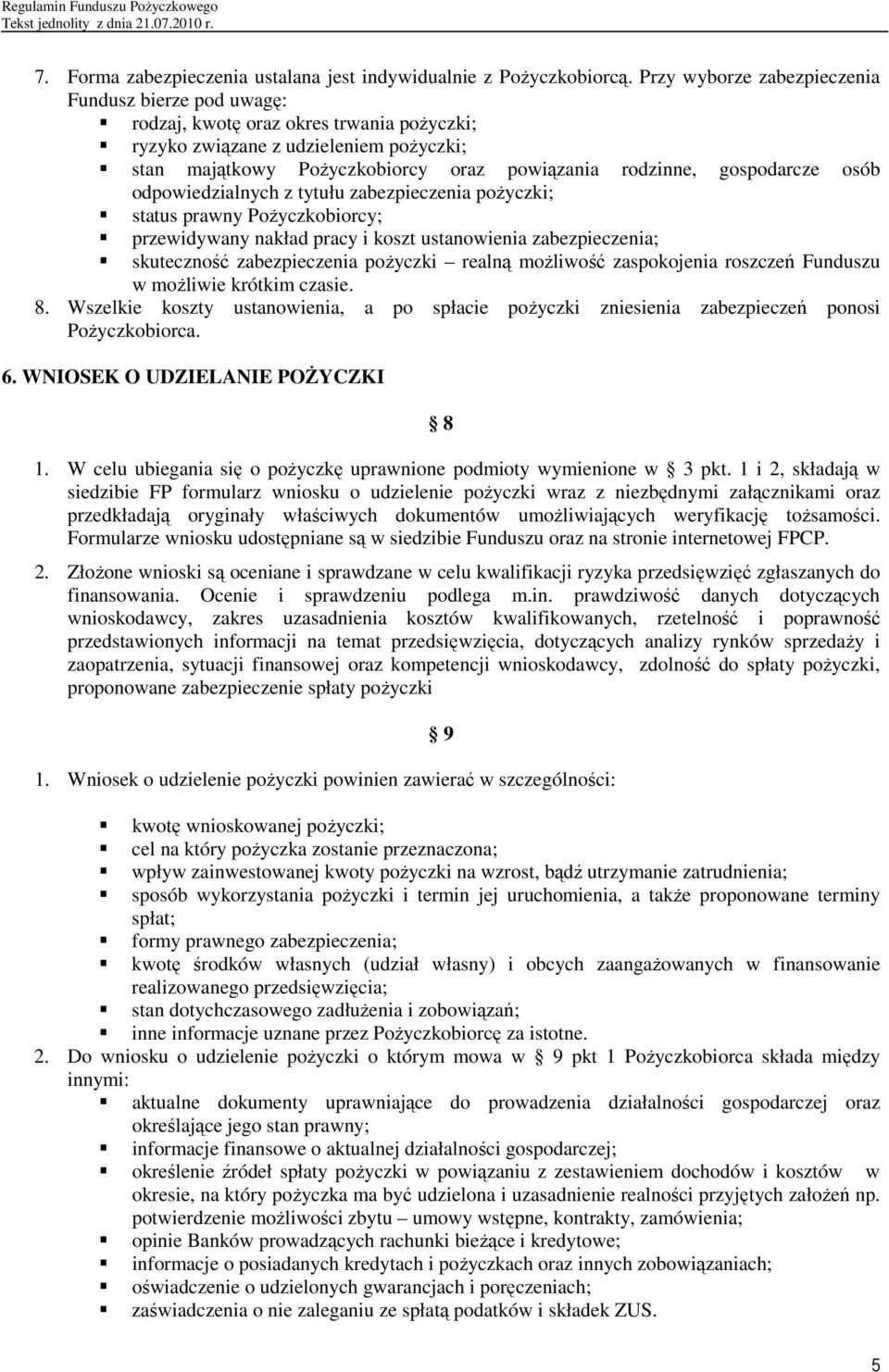 gospodarcze osób odpowiedzialnych z tytułu zabezpieczenia poŝyczki; status prawny PoŜyczkobiorcy; przewidywany nakład pracy i koszt ustanowienia zabezpieczenia; skuteczność zabezpieczenia poŝyczki