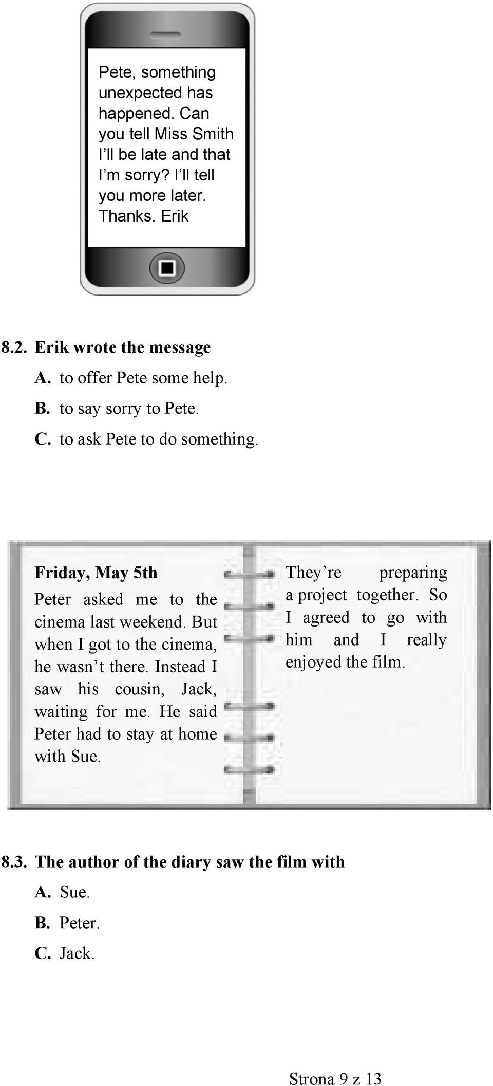 to ask Pete to do something. Friday, May 5th Peter asked me to the cinema last weekend. But when I got to the cinema, he wasn t there.