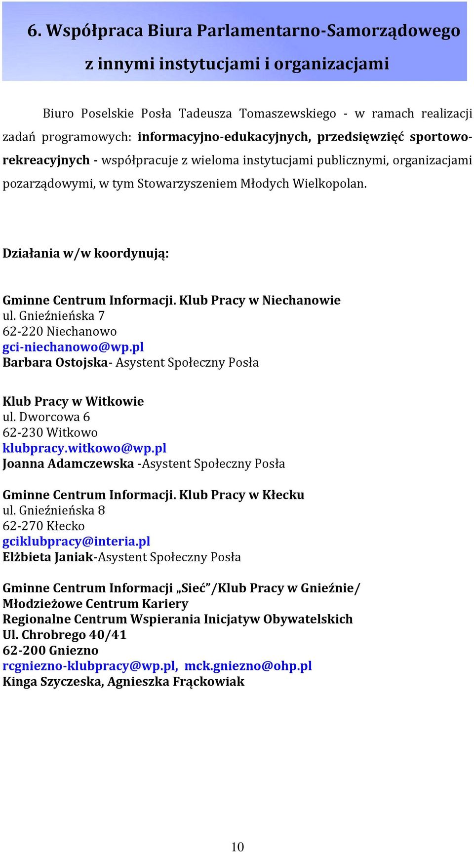 Działania w/w koordynują: Gminne Centrum Informacji. Klub Pracy w Niechanowie ul. Gnieźnieńska 7 62-220 Niechanowo gci-niechanowo@wp.