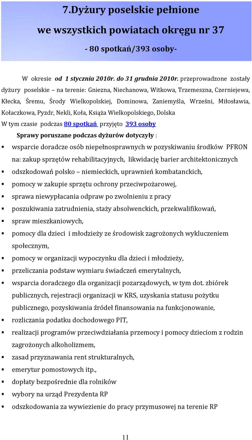 Pyzdr, Nekli, Koła, Książa Wielkopolskiego, Dolska W tym czasie podczas 80 spotkań przyjęto 393 osoby Sprawy poruszane podczas dyżurów dotyczyły : wsparcie doradcze osób niepełnosprawnych w