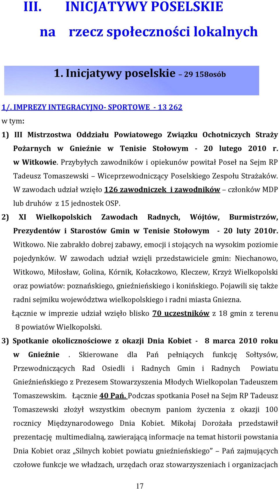 Przybyłych zawodników i opiekunów powitał Poseł na Sejm RP Tadeusz Tomaszewski Wiceprzewodniczący Poselskiego Zespołu Strażaków.