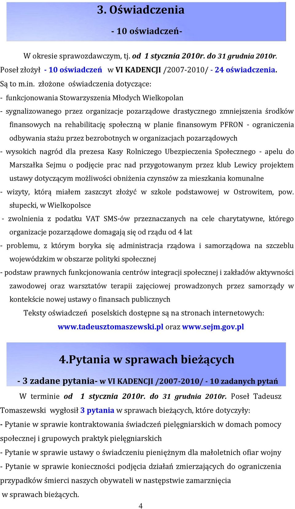 społeczną w planie finansowym PFRON - ograniczenia odbywania stażu przez bezrobotnych w organizacjach pozarządowych - wysokich nagród dla prezesa Kasy Rolniczego Ubezpieczenia Społecznego - apelu do