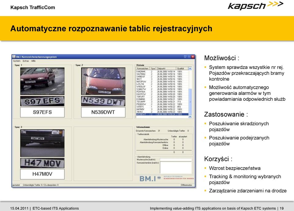 Zastosowanie : Poszukiwanie skradzionych pojazdów Poszukiwanie podejrzanych pojazdów Korzyści : Wzrost bezpieczeństwa Tracking &