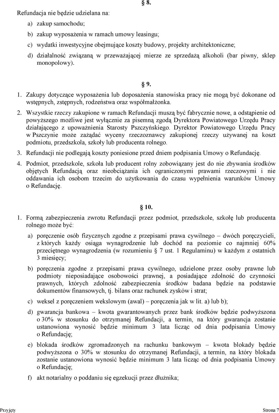 piwny, sklep monopolowy). 9. 1. Zakupy dotyczące wyposażenia lub doposażenia stanowiska pracy nie mogą być dokonane od wstępnych, zstępnych, rodzeństwa oraz współmałżonka. 2.