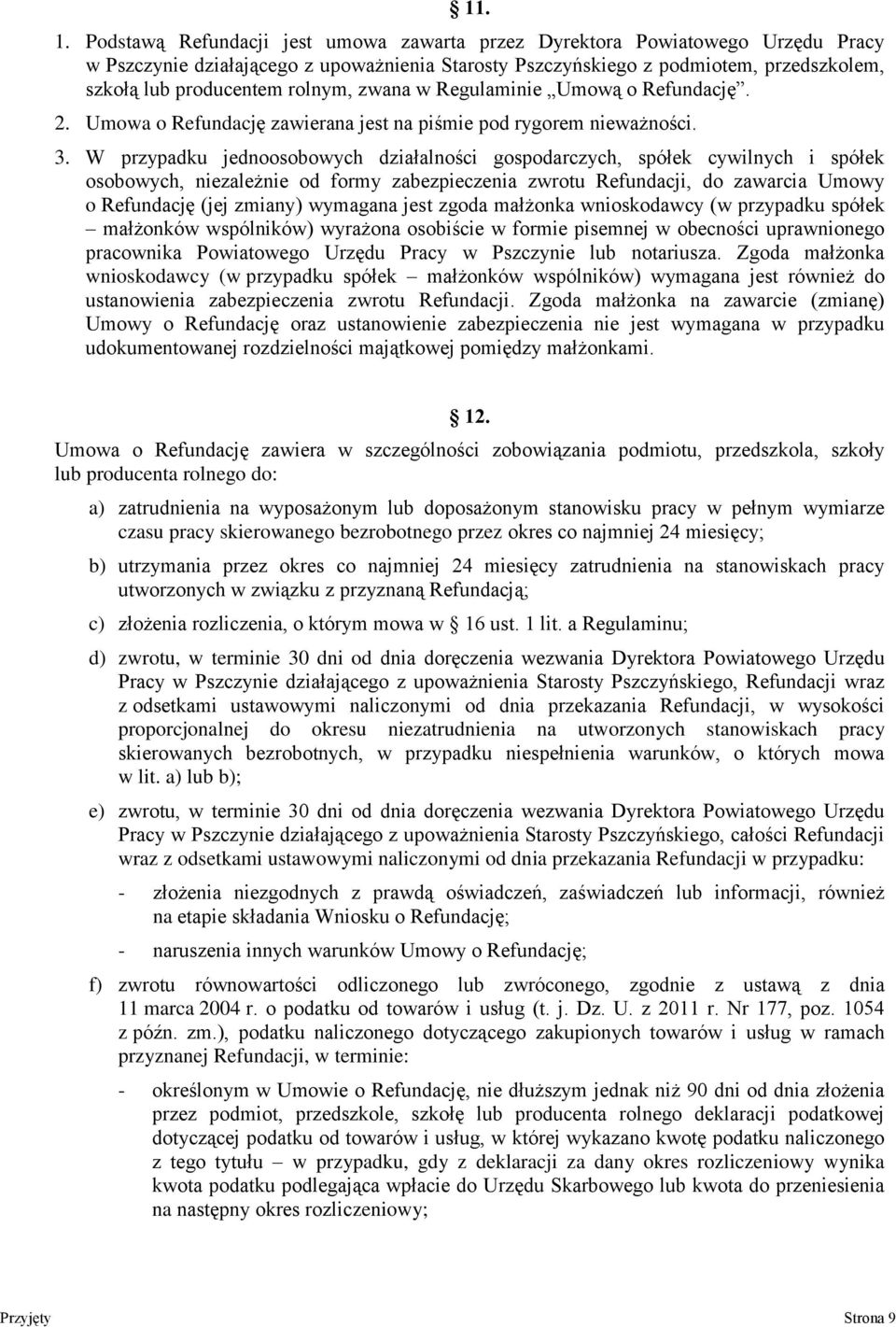 rolnym, zwana w Regulaminie Umową o Refundację. 2. Umowa o Refundację zawierana jest na piśmie pod rygorem nieważności. 3.