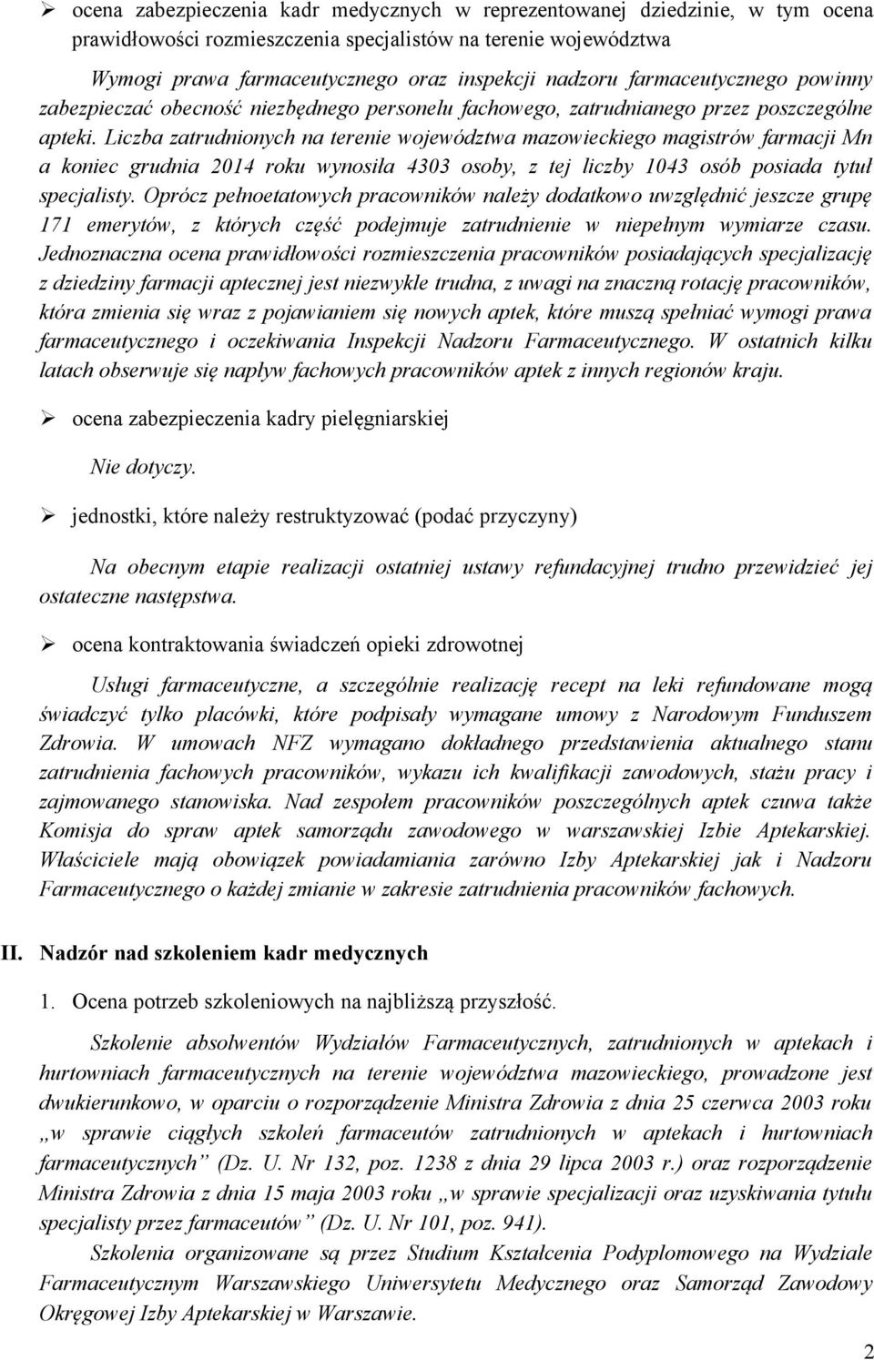 Liczba zatrudnionych na terenie województwa mazowieckiego magistrów farmacji Mn a koniec grudnia 2014 roku wynosiła 4303 osoby, z tej liczby 1043 osób posiada tytuł specjalisty.