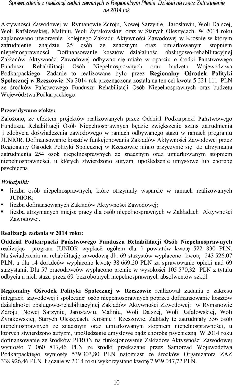 Dofinansowanie kosztów działalności obsługowo-rehabilitacyjnej Zakładów Aktywności Zawodowej odbywać się miało w oparciu o środki Państwowego Funduszu Rehabilitacji Osób Niepełnosprawnych oraz