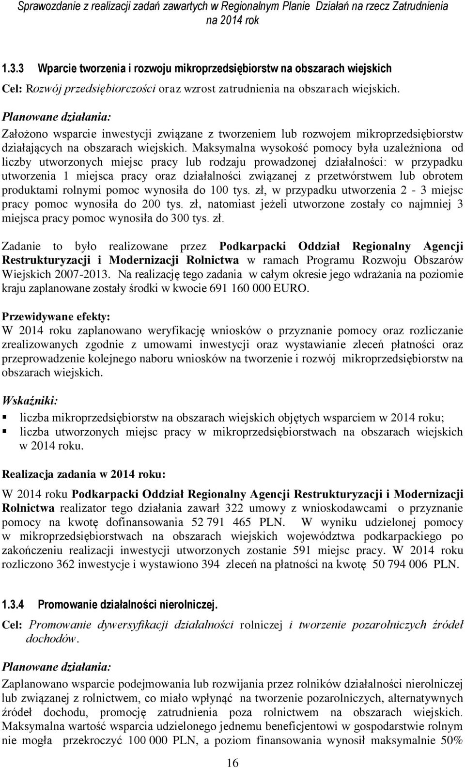 Maksymalna wysokość pomocy była uzależniona od liczby utworzonych miejsc pracy lub rodzaju prowadzonej działalności: w przypadku utworzenia 1 miejsca pracy oraz działalności związanej z przetwórstwem