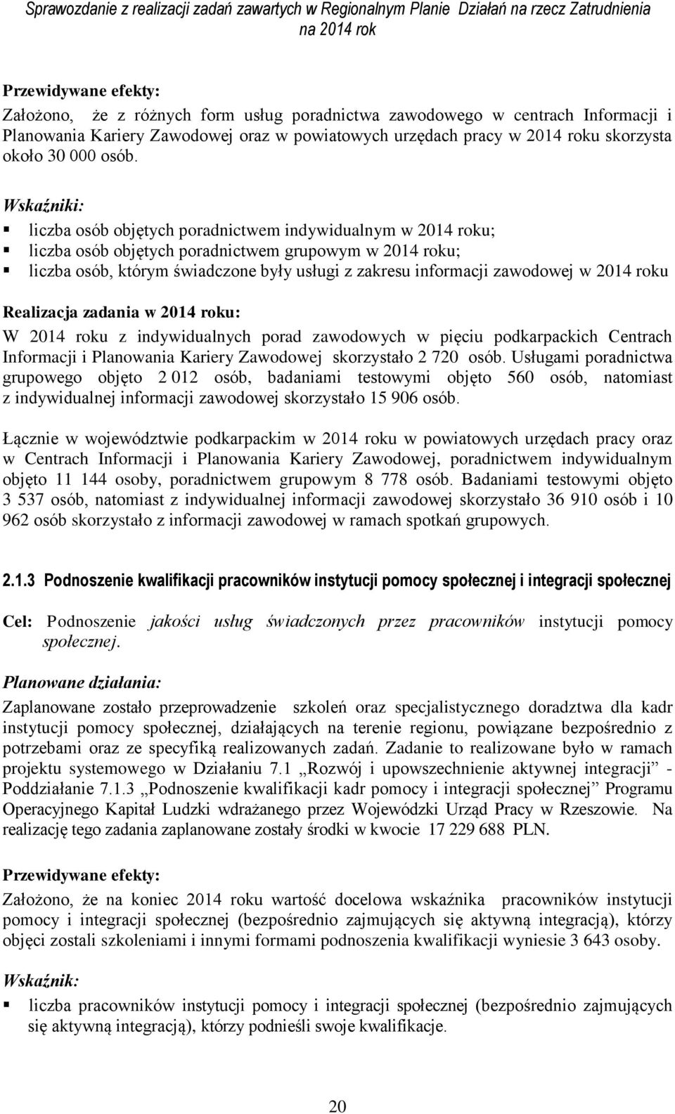 roku W 2014 roku z indywidualnych porad zawodowych w pięciu podkarpackich Centrach Informacji i Planowania Kariery Zawodowej skorzystało 2 720 osób.