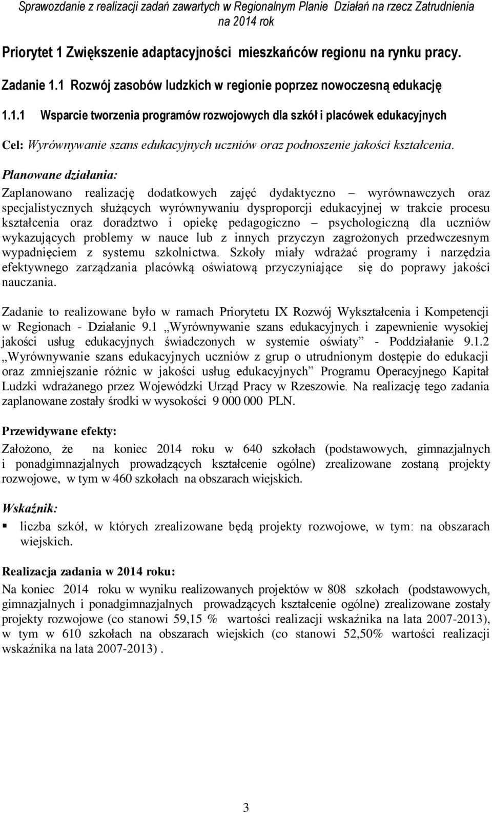 pedagogiczno psychologiczną dla uczniów wykazujących problemy w nauce lub z innych przyczyn zagrożonych przedwczesnym wypadnięciem z systemu szkolnictwa.