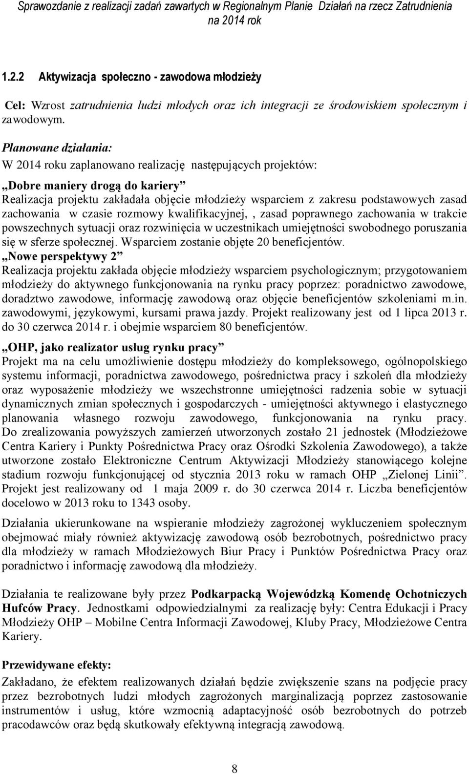 rozmowy kwalifikacyjnej,, zasad poprawnego zachowania w trakcie powszechnych sytuacji oraz rozwinięcia w uczestnikach umiejętności swobodnego poruszania się w sferze społecznej.