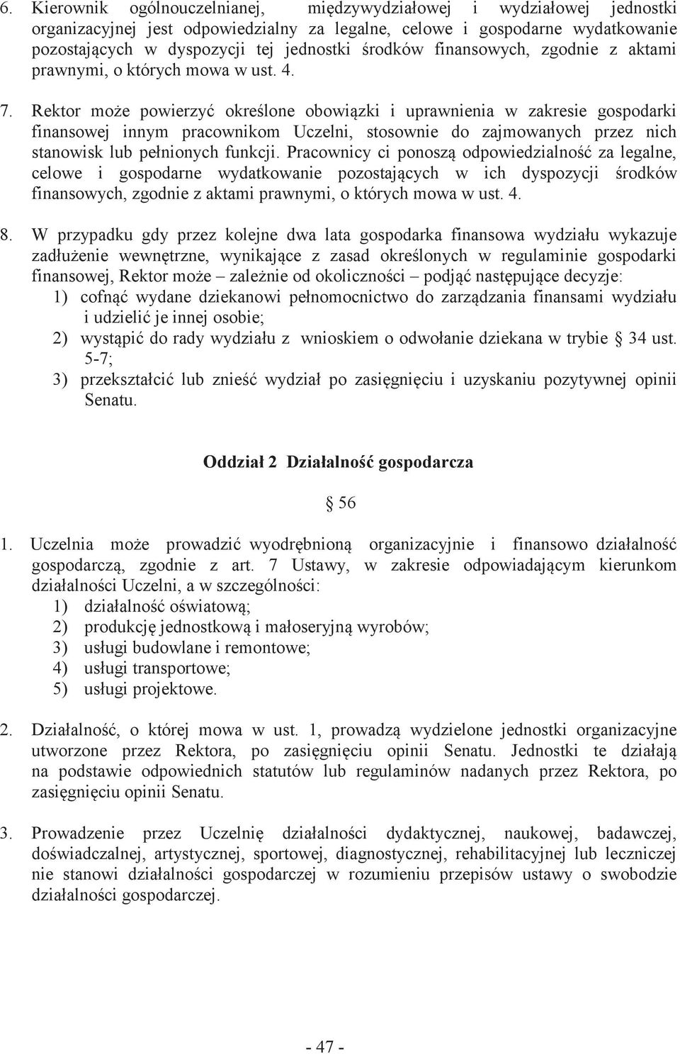 Rektor może powierzyć określone obowiązki i uprawnienia w zakresie gospodarki finansowej innym pracownikom Uczelni, stosownie do zajmowanych przez nich stanowisk lub pełnionych funkcji.