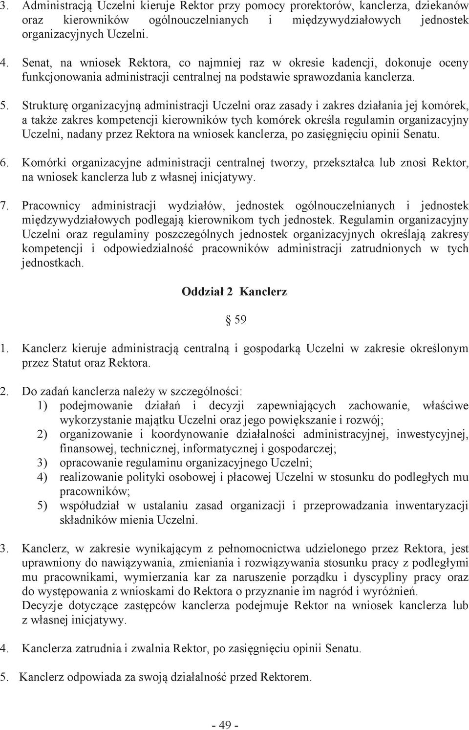 Strukturę organizacyjną administracji Uczelni oraz zasady i zakres działania jej komórek, a także zakres kompetencji kierowników tych komórek określa regulamin organizacyjny Uczelni, nadany przez