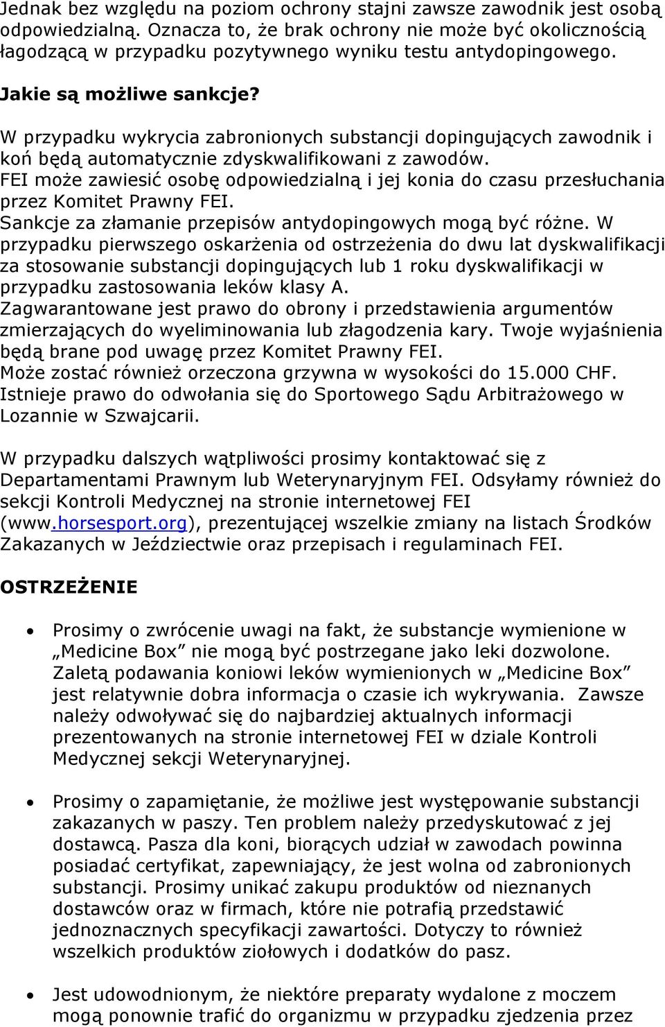 W przypadku wykrycia zabronionych substancji dopingujących zawodnik i koń będą automatycznie zdyskwalifikowani z zawodów.