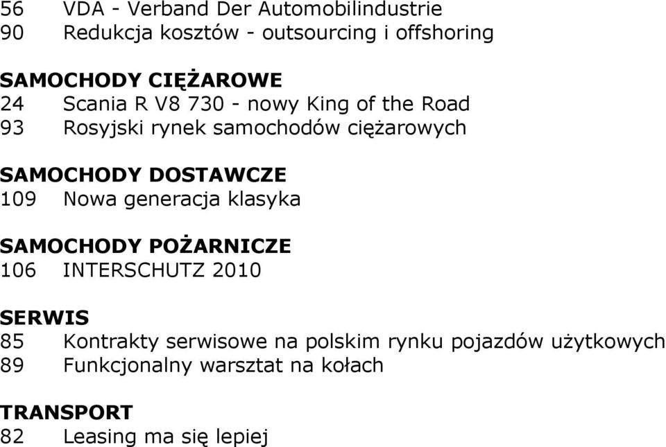 DOSTAWCZE 109 Nowa generacja klasyka SAMOCHODY POśARNICZE 106 INTERSCHUTZ 2010 SERWIS 85 Kontrakty