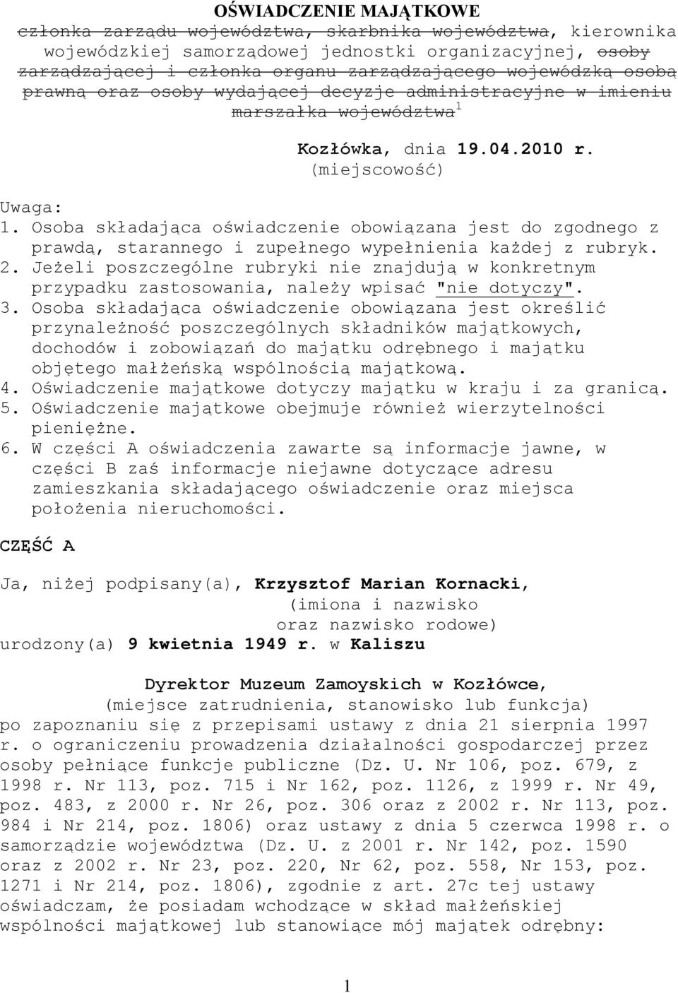 Osoba składająca oświadczenie obowiązana jest do zgodnego z prawdą, starannego i zupełnego wypełnienia każdej z rubryk. 2.