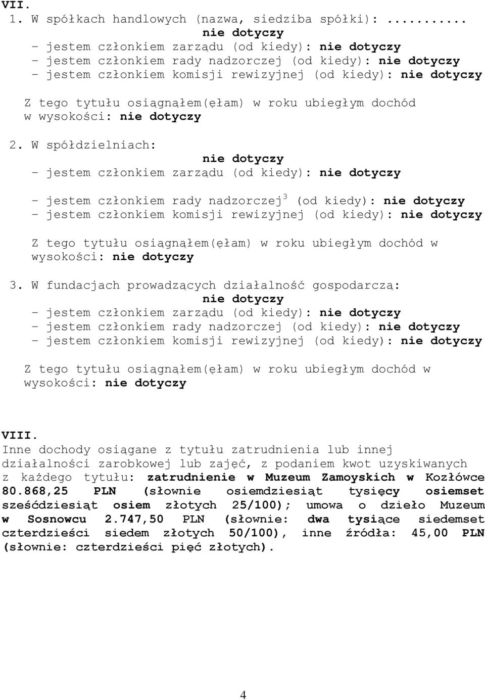 wysokości: 2. W spółdzielniach: - jestem członkiem zarządu (od kiedy): - jestem członkiem rady nadzorczej 3 (od kiedy): - jestem członkiem komisji rewizyjnej (od kiedy): wysokości: 3.