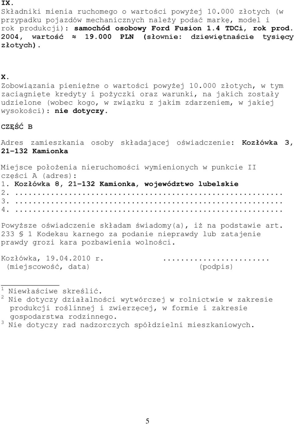 000 złotych, w tym zaciągnięte kredyty i pożyczki oraz warunki, na jakich zostały udzielone (wobec kogo, w związku z jakim zdarzeniem, w jakiej wysokości):.