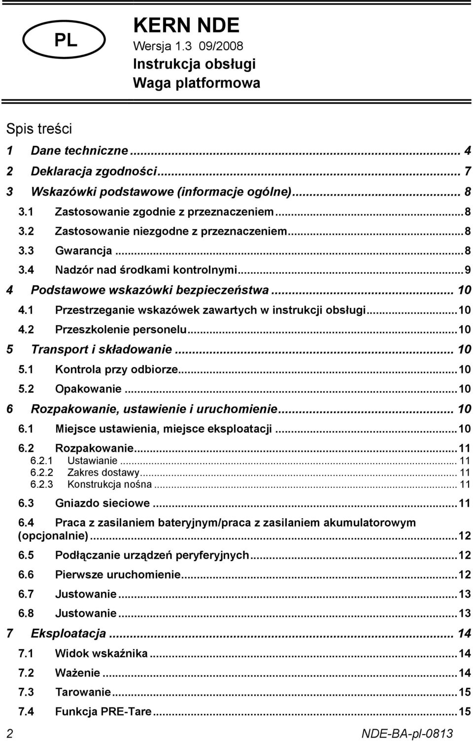 1 Przestrzeganie wskazówek zawartych w instrukcji obsługi...10 4.2 Przeszkolenie personelu...10 5 Transport i składowanie... 10 5.1 Kontrola przy odbiorze...10 5.2 Opakowanie.